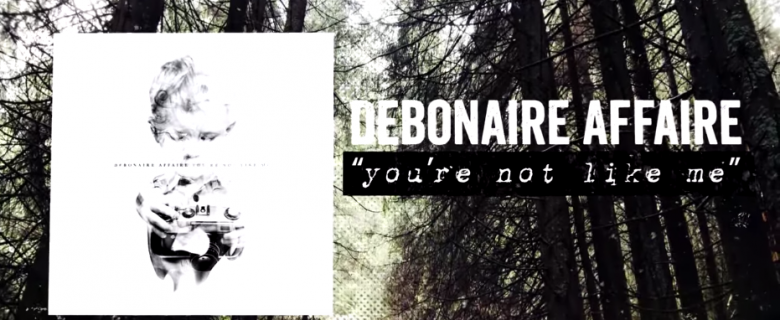 Debonaire Affaire – “You’re Not Like Me” Official Lyric Video